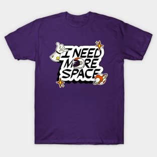 I NEED MORE SPACE T-Shirt